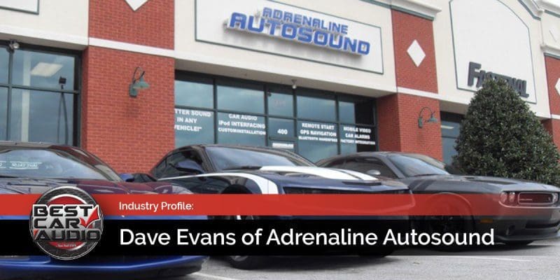 Industry Profile: Dave Evans of Adrenaline Autosound