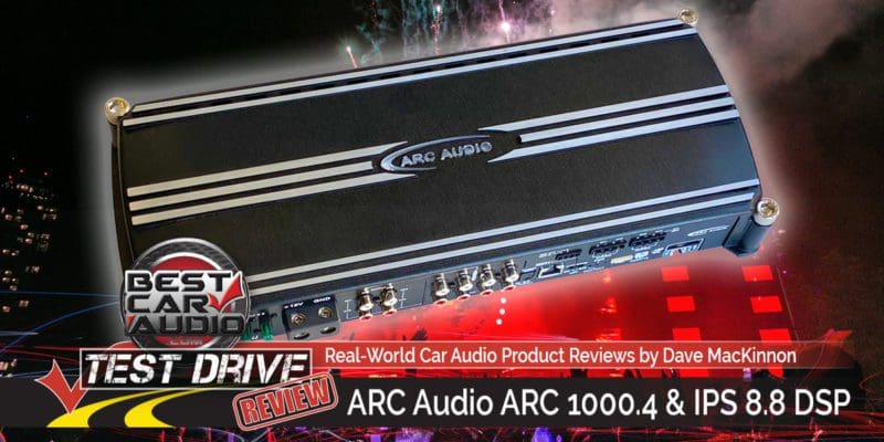 Test Drive Review: ARC Audio ARC 1000.4 4-Channel Amp & IPS 8.8 DSP