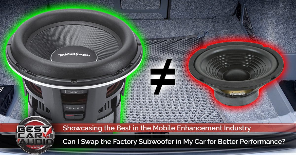 Can Swap the Factory Subwoofer in My Car for Better Performance?