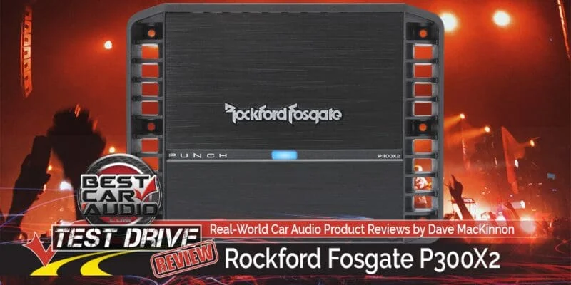 Test Drive Review: Rockford Fosgate P300X2 Car Audio Amplifier