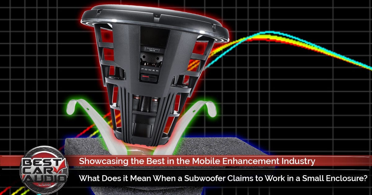 What if a Subwoofer Claims to Work in a Small Enclosure?