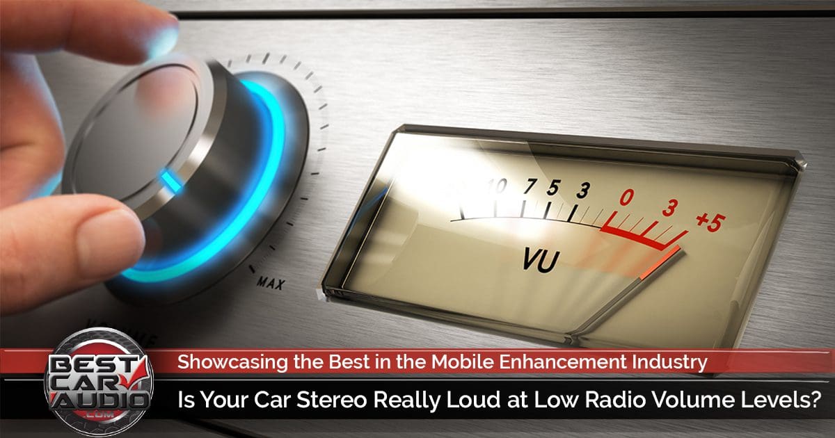 Is Your Car Stereo Really Loud at Low Radio Volume Levels?
