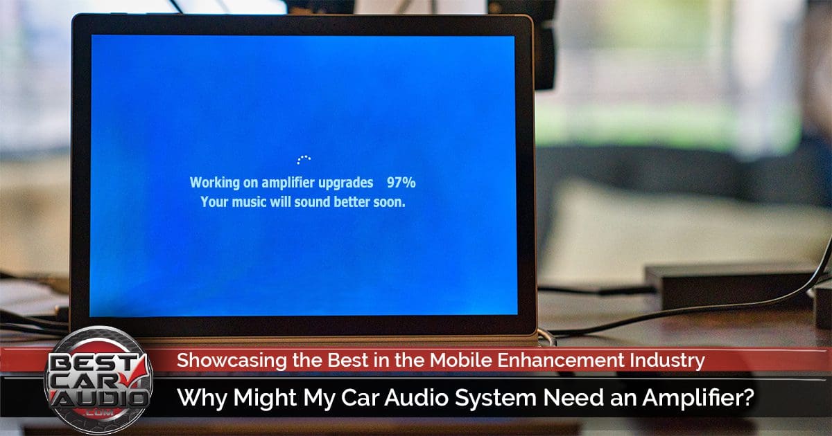 Why Might My Car Audio System Need an Amplifier?