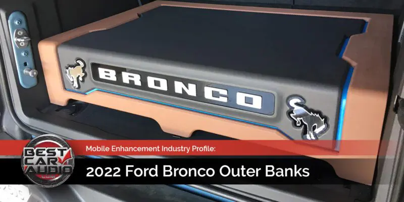 Installation Spotlight: 2022 Ford Bronco Outer Banks