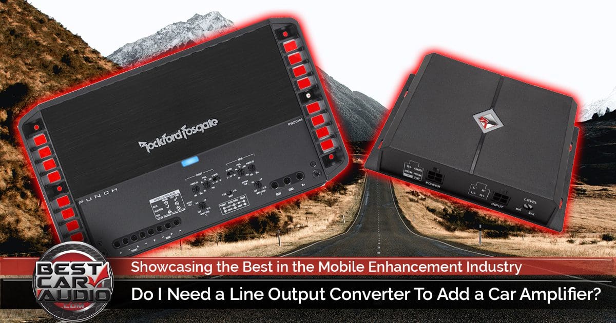 Do I Need a Line Output Converter To Add a Car Amplifier?