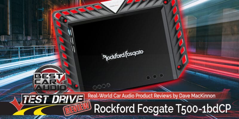 Test Drive Review: Rockford Fosgate T500-1bdCP